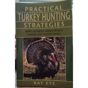 Practical Turkey Hunting Strategies: How to Hunt Effectively Under Any Condition